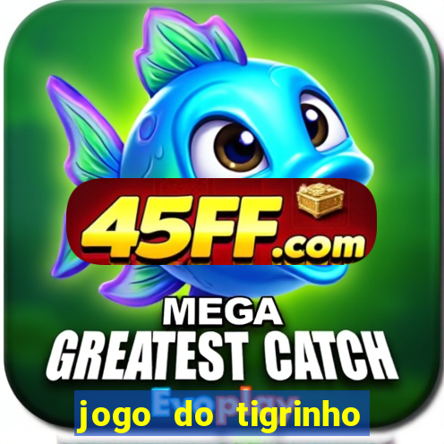 jogo do tigrinho aposta minima